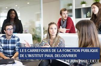 Fonction publique - Séminaire "Les carrefours de la fonction publique" de l’Institut Paul Delouvrier, à Lille le 21 juin