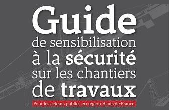 Santé et sécurité au travail - Guide de sensibilisation sur les chantiers de travaux à la sécurité, pour les acteurs publics en région Hauts-de-France