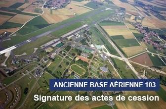 Développement territorial - Signature des actes de cession de l'ancienne base aérienne 103