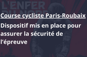 Courses cyclistes "Paris-Roubaix" : dispositif mis en place pour assurer la sécurité de l’épreuve
