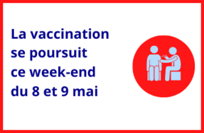 La vaccination se poursuit ce week-end du 8 et 9 mai