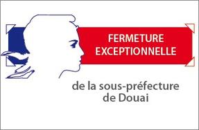 Sous-préfecture de Douai - fermeture exceptionnelle des services ce vendredi 22 avril après-midi