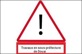 Travaux en sous-préfecture de Douai - difficultés d'accès du 2 au 6 février