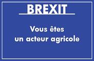 Brexit - Vous êtes un acteur agricole